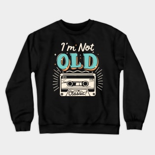 I'm Not Old I'm Classic Crewneck Sweatshirt